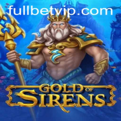 GoldofSirens: Dive into the Mystical World of Fullbet